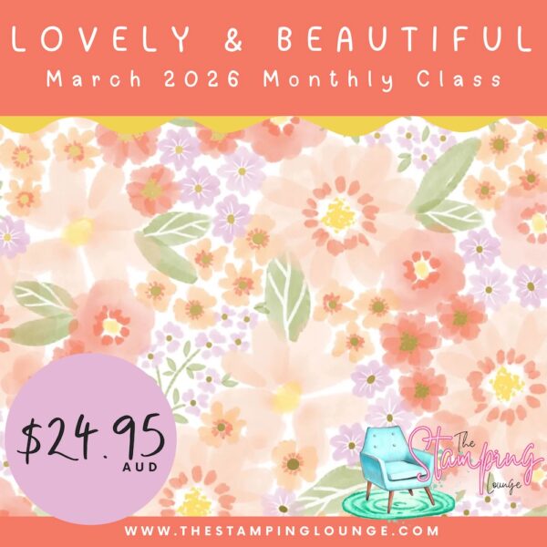 The Stamping Lounge Monthly Class Graphics - Lovely & Beautiful March 26 Monthly Class